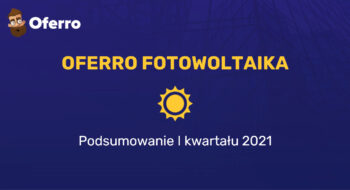 Teaser Oferro Fotowoltaika – podsumowanie I&nbsp;kwartału 2021