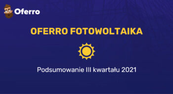 Teaser Oferro Fotowoltaika – podsumowanie III kwartału 2021