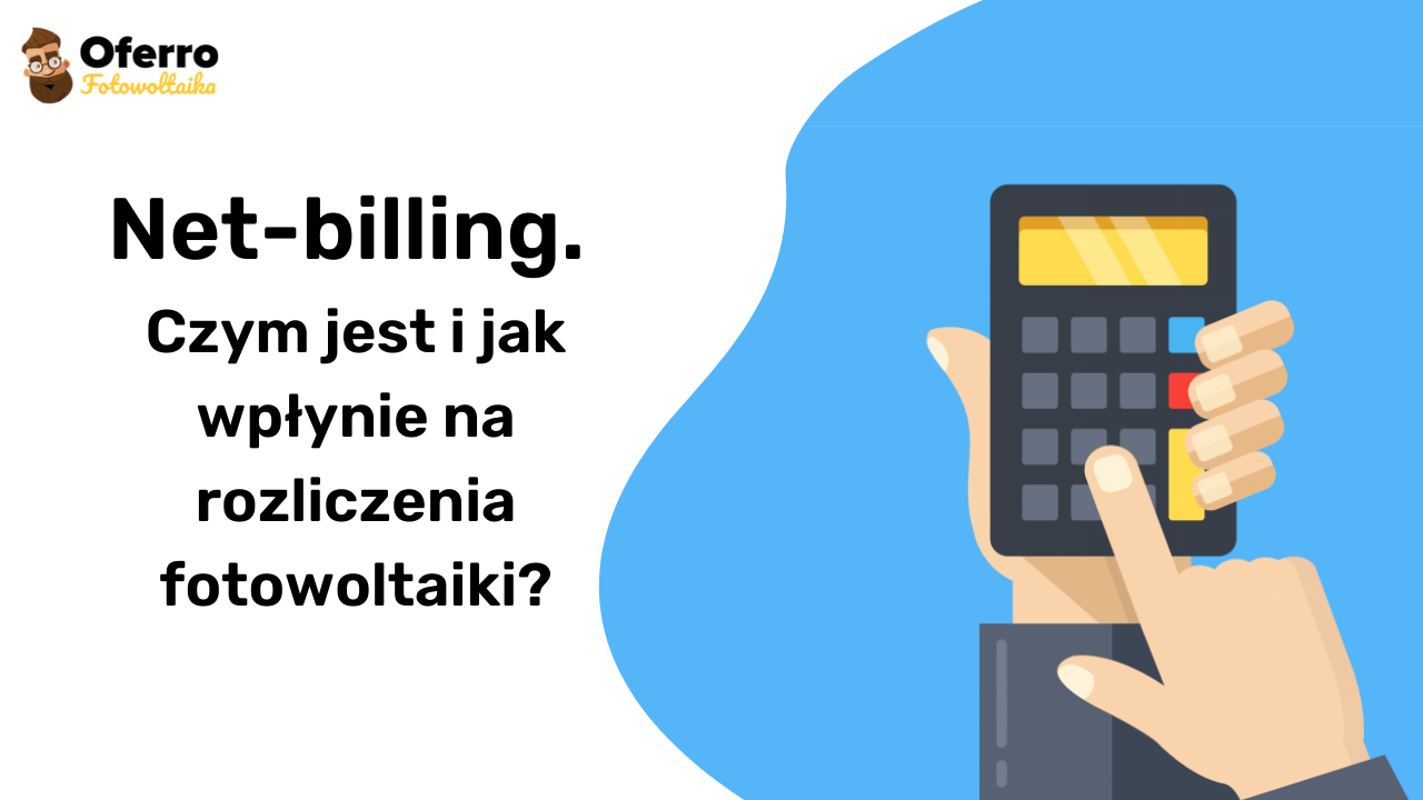 Netbilling czym jest i jak wpłynie na rozliczenia fotowoltaiki?