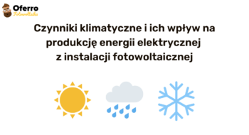 Teaser Czynniki klimatyczne i&nbsp;ich wpływ na&nbsp;produkcję energii elektrycznej z&nbsp;instalacji fotowoltaicznej
